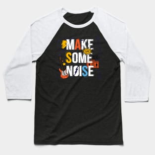 Make some Noise Design for Music Lovers Baseball T-Shirt